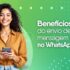 Benefícios do Envio de Mensagem no WhatsApp